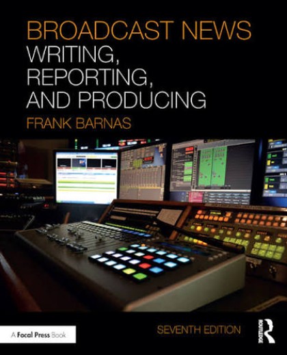 Broadcast news: writing, reporting, and producing