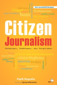 Image of Citizen journalism: Pandangan, pemahaman, dan pengalaman