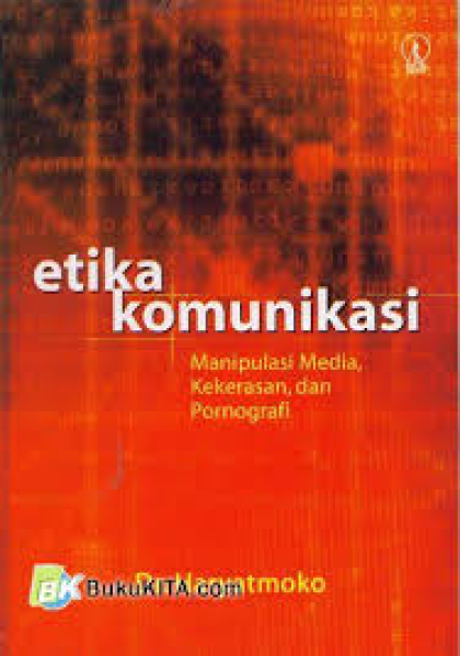 Etika komunikasi: manipulasi media, kekerasan dan pornografi