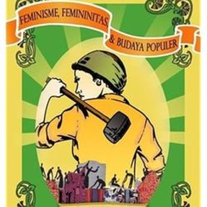 Feminisme, femininitas, dan budaya populer = feminism, feminity and popular culture