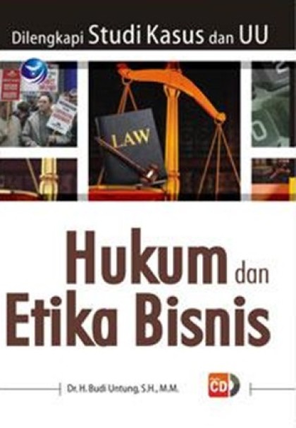 Hukum dan etika bisnis: dilengkapi studi kasus dan UU