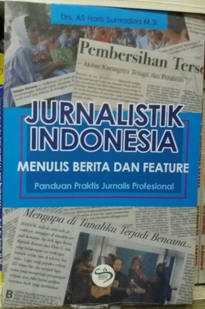 Jurnalistik Indonesia menulis berita dan feature: panduan praktis jurnalis profesional