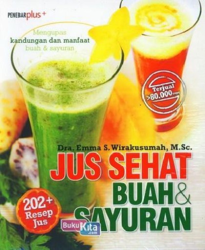 Jus sehat buah & sayuran : mengupas kandungan manfaat buah & sayuran