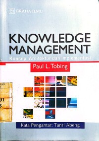 Image of Knowledge management: Konsep, arsitektur dan implementasi