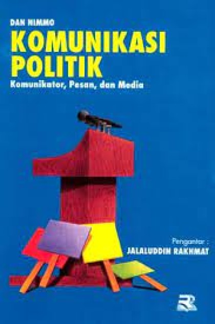 Komunikasi politik : komunikator, pesan dan media
