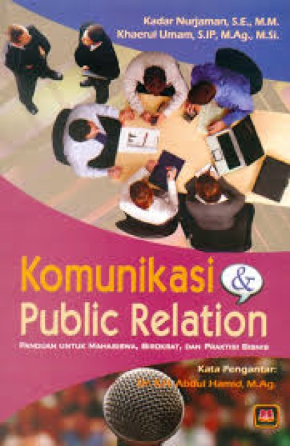 Komunikasi public relation: panduan untuk mahasiswa, birokrat, dan praktisi bisnis