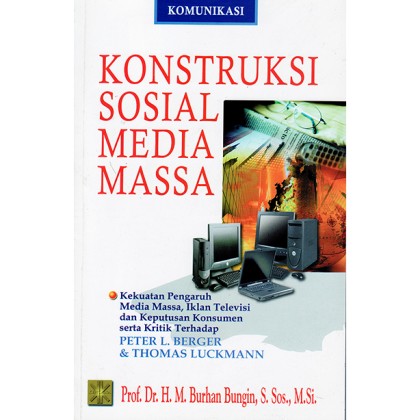 Konstruksi sosial media massa: kekuatan pengaruh media massa, iklan televisi dan keputusan serta kritik terhadap Peter L. Berger & Thomas Luckmann