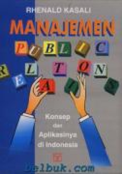 Manajemen public relations : konsep dan aplikasinya di indonesia