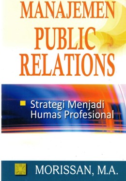 Manajemen public relations: strategi menjadi humas profesional