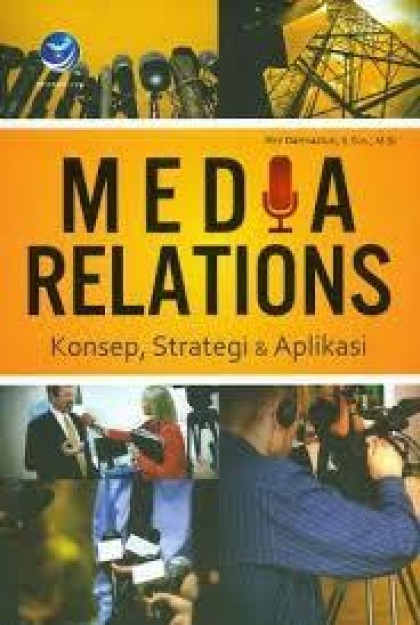 Media relations: konsep, strategi & aplikasi