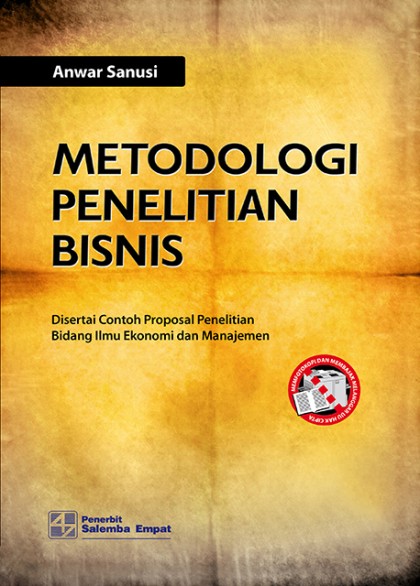 Metodologi penelitian bisnis: disertai contoh proposal penelitian bidang ilmu ekonomi dan manajemen