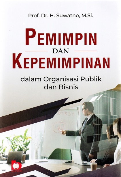 Pemimpin dan kepemimpinan: dalam organisasi publik dan bisnis