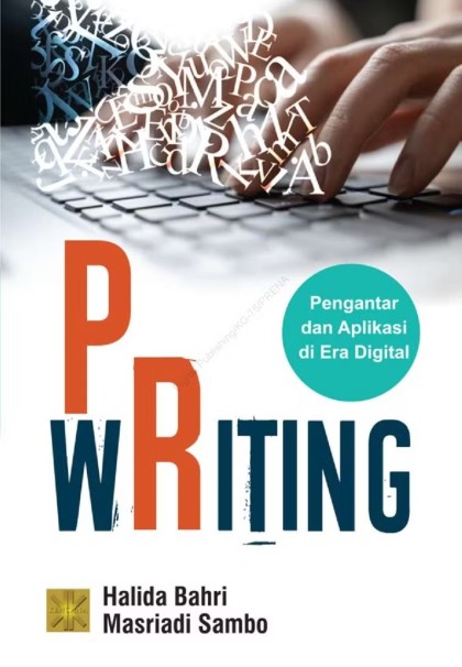 PR writing : pengantar dan aplikasi di era digital