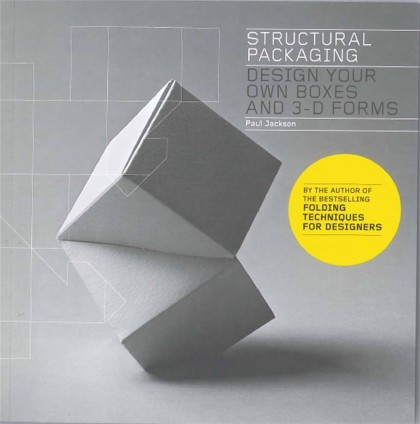Structural packaging : design your own boxes and 3D forms