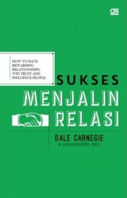 Sukses menjalin relasi = How to have rewarding relationships, win trust and influence people