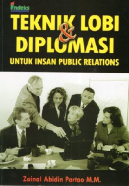 Teknik lobi & diplomasi: untuk insan public relations
