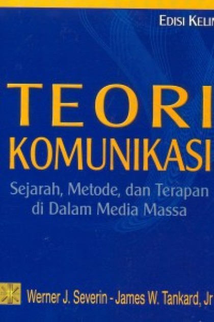 Teori komunikasi: Sejarah, metode, dan terapan di dalam media massa