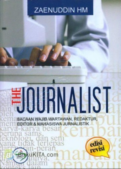 The Journalist: bacaan wajib wartawan, redaktur, editor & mahasiswa jurnalistik