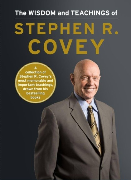 The wisdom and teachings of : Stephen R. Covey